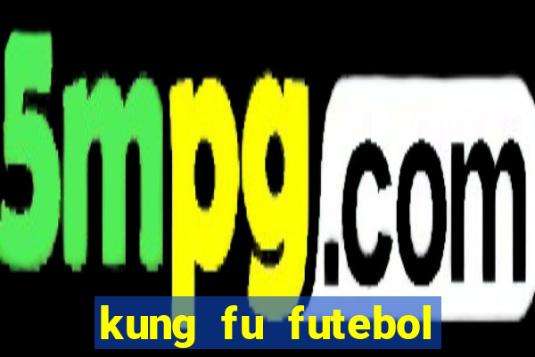 kung fu futebol clube online dublado